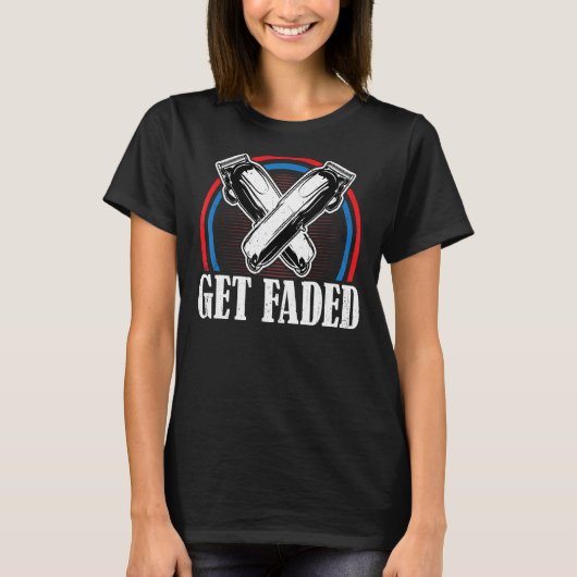Barber - Get Faded Funny Haarstylist Coiffure T-shirt (Voorkant)