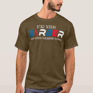 Barber Joke Hairdresser Haarstylist Hair Haircut C T-shirt
