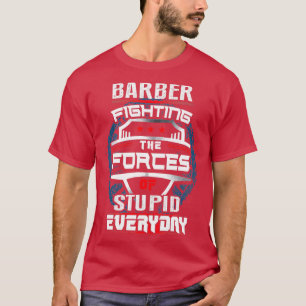 Barber vecht elke dag tegen de krachten t-shirt