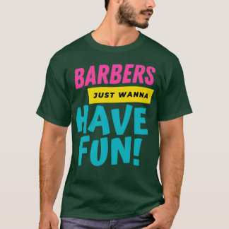 Barbers willen alleen maar een vun 2 hebben t-shirt