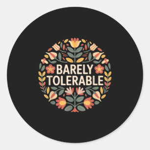 Barely tolerable Funny Sarcastic Floral Humor Quot Ronde Sticker