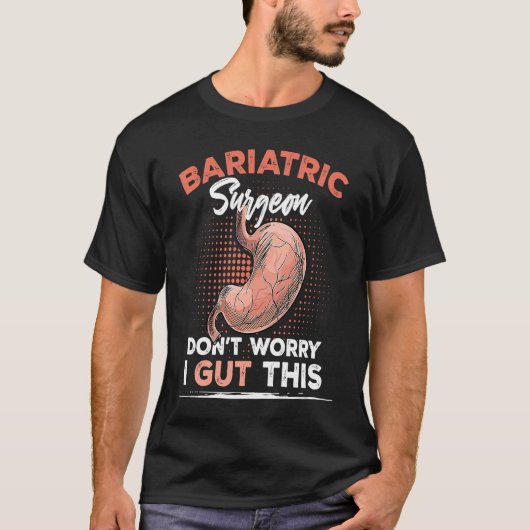 Bariatric Surgeon Don't Worry I Gut This T-shirt (Voorkant)