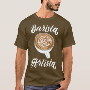 Barista Artista Barista Art Life 4 T-shirt