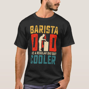 Barista Dad Vaderdag Coffee Maker T-shirt
