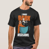 Barista Dark Coffee Cup Sloth I Make Dark Decision T-shirt (Voorkant)