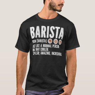 Barista-definitie alleen als een normale persoon t-shirt