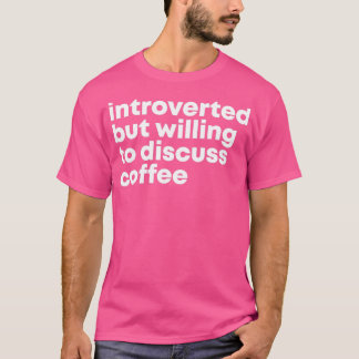 Barista Design Introverted maar bereid om te bespr T-shirt