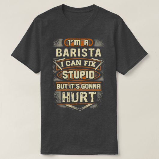 Barista Fixes Stupid T-shirt (Design voorkant)