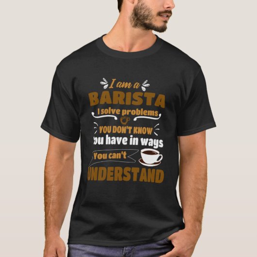 Barista I solve Problems  Coffee Maker Apparel T-shirt (Voorkant)