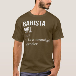 BARISTA-meisje als een normaal meisje, maar koeler T-shirt