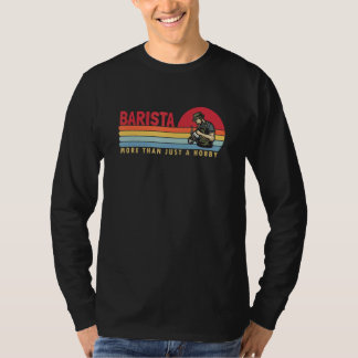 Barista More Than A Hobby Coffee Junkie Latte Coff T-shirt