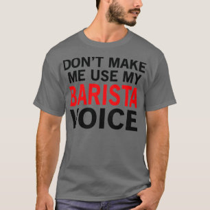 Barista Voice Funny Waitress Gezegden T-shirt