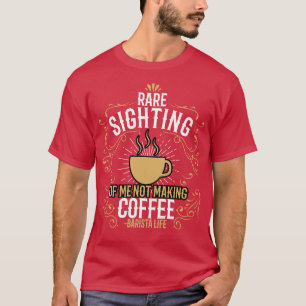 Barista Zeldzame aanblik van mij geen koffie maken T-shirt