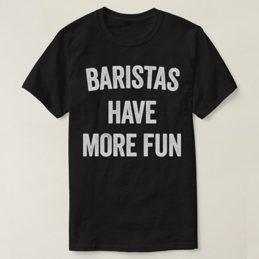 BARISTAS HEEFT MEER GELUID T-SHIRT (Design voorkant)