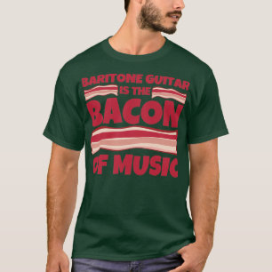 baritone guitar Gifts bacon of music T-shirt