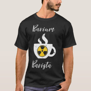Barium Barista Funny Radiology Technology Rad Tech T-shirt