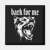 Bark For Me Gothic Fierce Dog  Magneet (Voorkant)