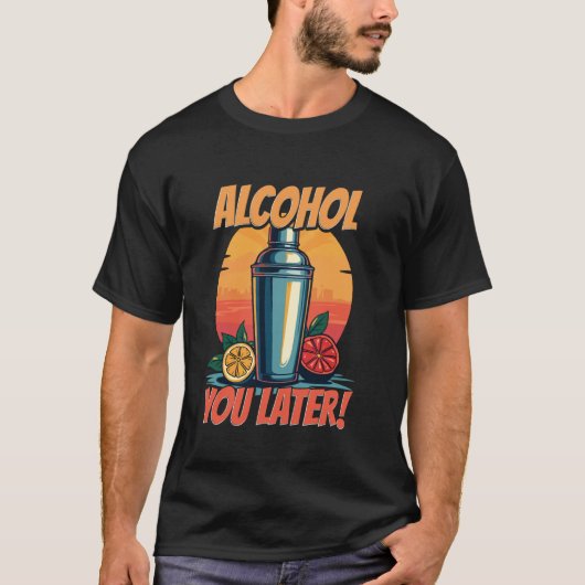 Barkeeper Bartender Bartending Alcohol Tot Later! T-shirt (Voorkant)
