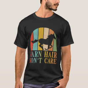 Barn Hair Dont Care Horse Riding Racing Eque T-shirt