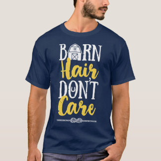 Barn Hair geeft geen zorg voor schimmige paardenra T-shirt