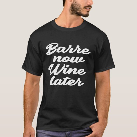 Barre Now Wine Later Shirt Ballet Workout Funny Wi (Voorkant)