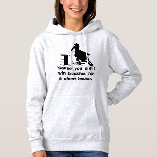 Barrel Racer Win geen Buckles voor een schoon huis Hoodie (Voorkant)
