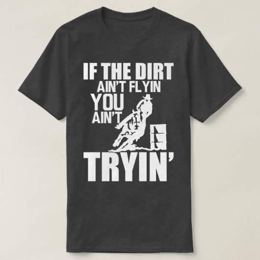 Barrel Racing Als vuilverf vliegt, schilder je in  T-shirt (Design voorkant)