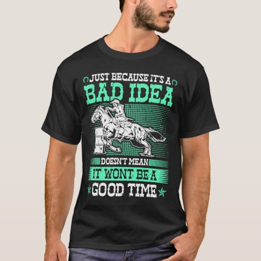 Barrel Racing Bad Idea Good Time Rodeo Cowgirl Bar T-shirt (Voorkant)