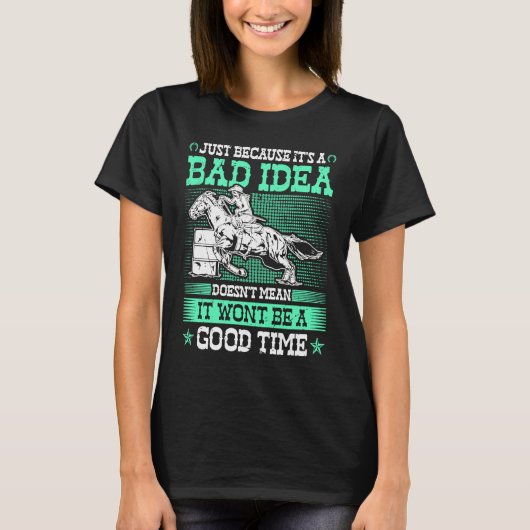 Barrel Racing Bad Idea Good Time Rodeo Cowgirl Bar T-shirt (Voorkant)
