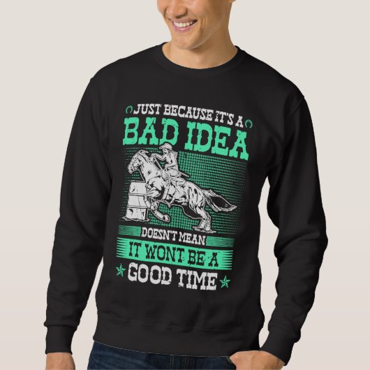 Barrel Racing Bad Idea Good Time Rodeo Cowgirl Bar Trui (Voorkant)