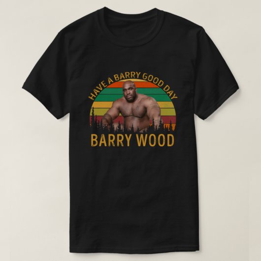 Barry Wood heeft een Barry Good Day T-shirt (Design voorkant)