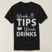 Bartender Bar Tipping Funny Sarcastic Weak Tips we T-shirt (Design voorkant)