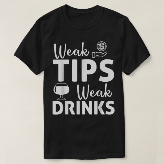 Bartender Bar Tipping Funny Sarcastic Weak Tips we T-shirt (Design voorkant)