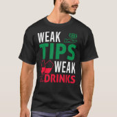 Bartender Bar Tipping Sarcastic Weak Tips Weak T-shirt (Voorkant)