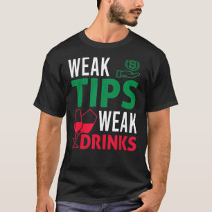 Bartender Bar Tipping Sarcastic Weak Tips Weak T-shirt
