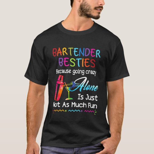 Bartender - Bartender Besties Omdat Ging Crazy T-shirt (Voorkant)