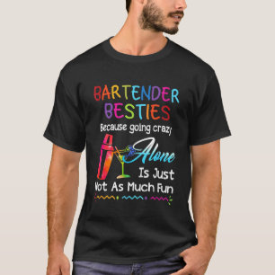 Bartender - Bartender Besties omdat ze gek worden T-shirt