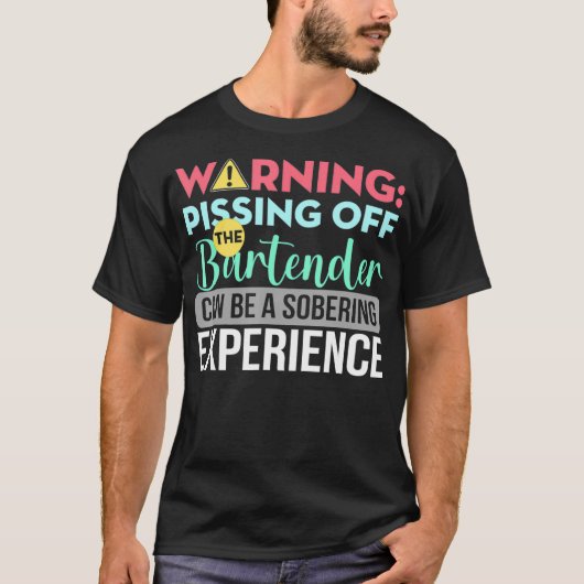 Bartender Funny Sarcastic Warning Pissing off the T-shirt (Voorkant)
