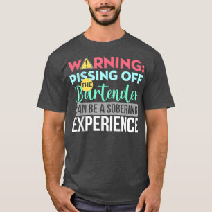 Bartender Funny Sarcastic Warning Pissing off the T-shirt