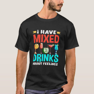 Bartender I Have Mixed Drinks About Feelings T-shirt