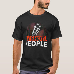 Bartender I Shot People T-shirt