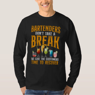 Bartender Mixologist Bartenders Don't Take A Break T-shirt