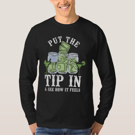 Bartender Mixologist Put The Tip In & See How It F T-shirt (Voorkant)