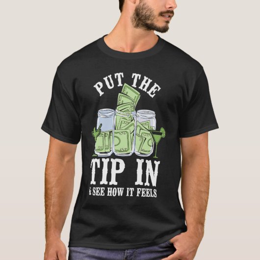 Bartender Mixologist Put The Tip In & See How It F T-shirt (Voorkant)