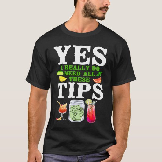 Bartender Mixologist Yes I Really Do Need All Thes T-shirt (Voorkant)