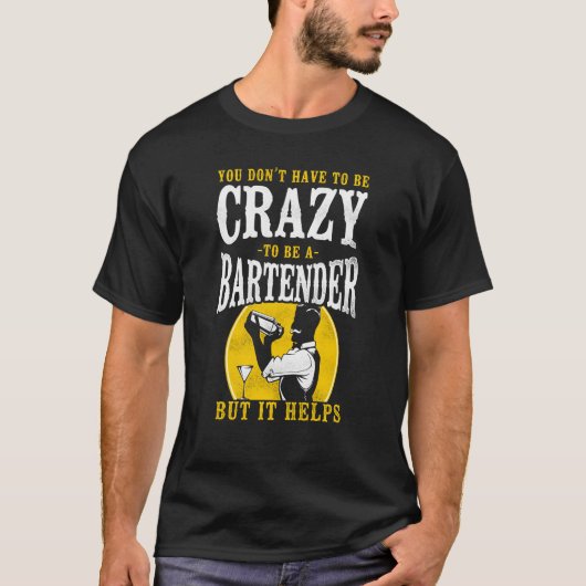 Bartender Mixoloog U Donu2019T moet Craz zijn T-shirt (Voorkant)