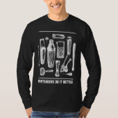 Bartenders Do It Better Bartending  Mixologist Hum T-shirt (Voorkant)
