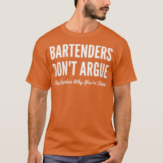 Bartenders Donx27t Argue Ze leggen uit waarom Youx T-shirt