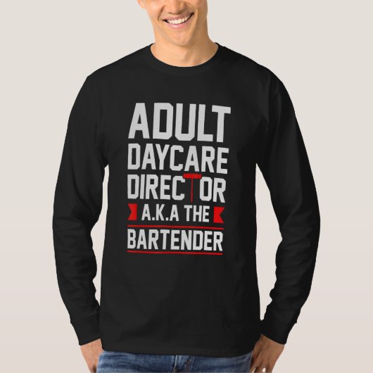 Bartending Adult Daycare Director Aka The Bartende T-shirt (Voorkant)
