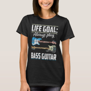 Bas Gitarist Bassist Life Goal Speel altijd bas T-shirt
